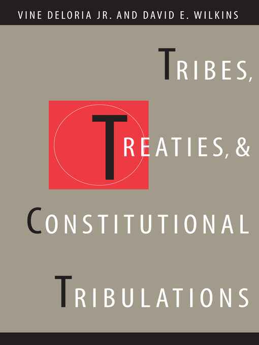 Title details for Tribes, Treaties, and Constitutional Tribulations by Vine Deloria - Available